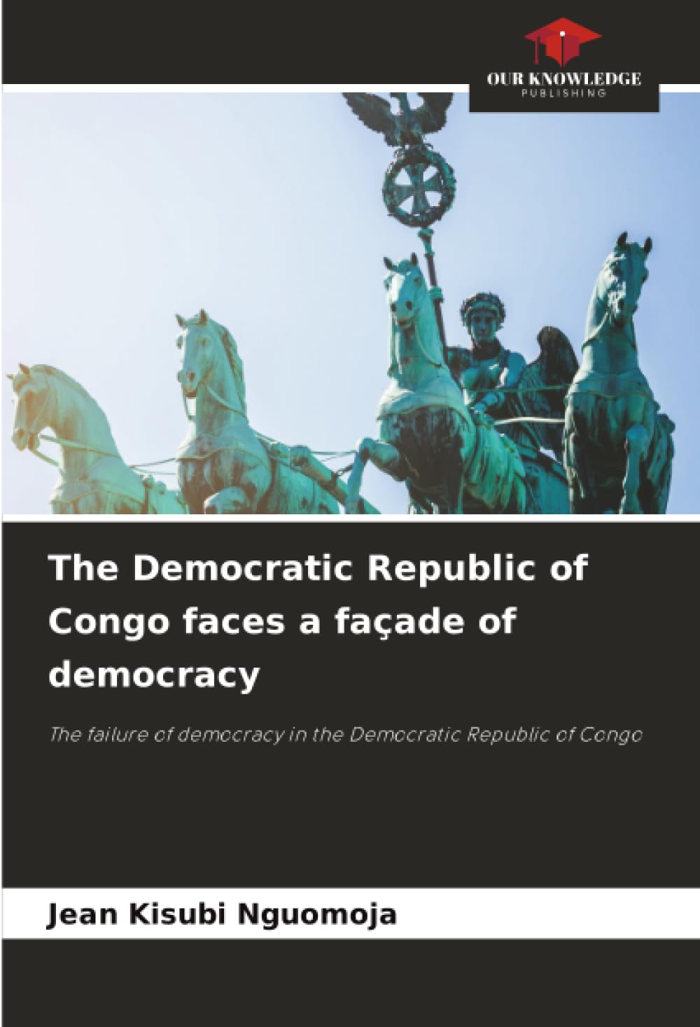 The Democratic Republic of Congo faces a façade of democracy: The failure of democracy in the Democratic Republic of Congo