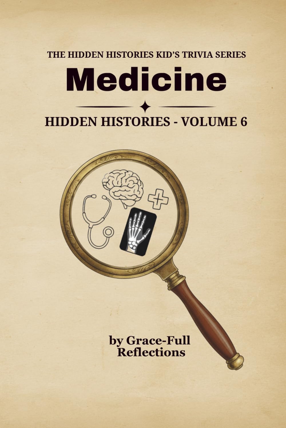 MEDICINE: Hidden Histories – Volume 6 (THE HIDDEN HISTORIES KID'S TRIVIA SERIES)
