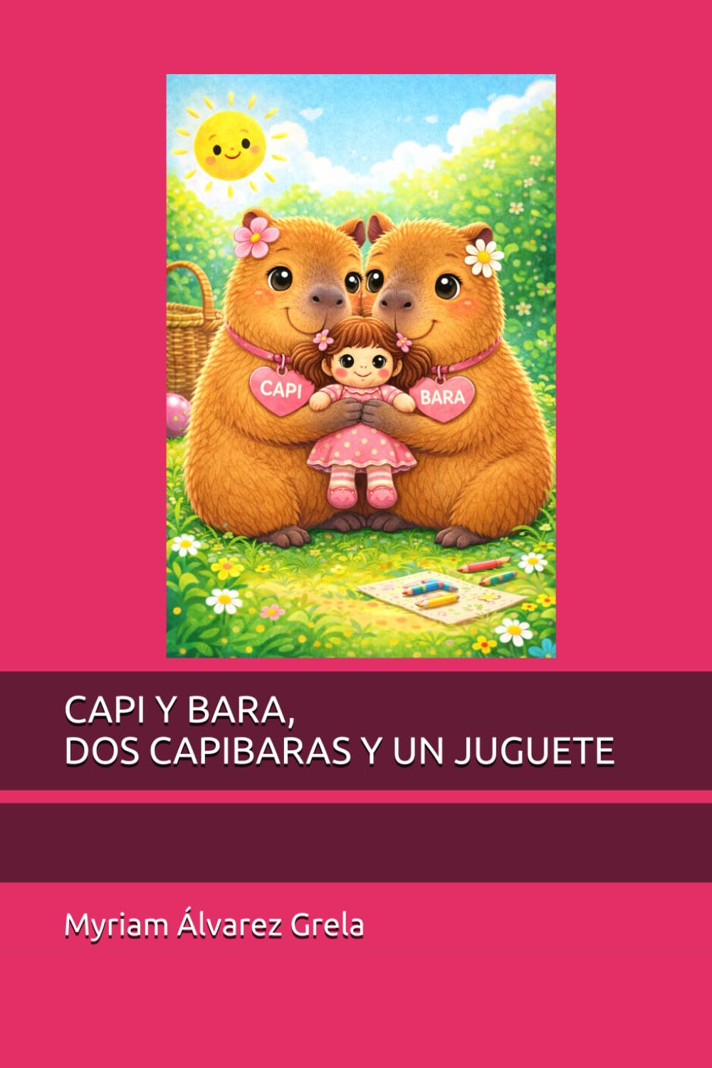 CAPI Y BARA, DOS CAPIBARAS Y UN JUGUETE (PEQUEÑOS AMIGOS, GRANDES SONRISAS)