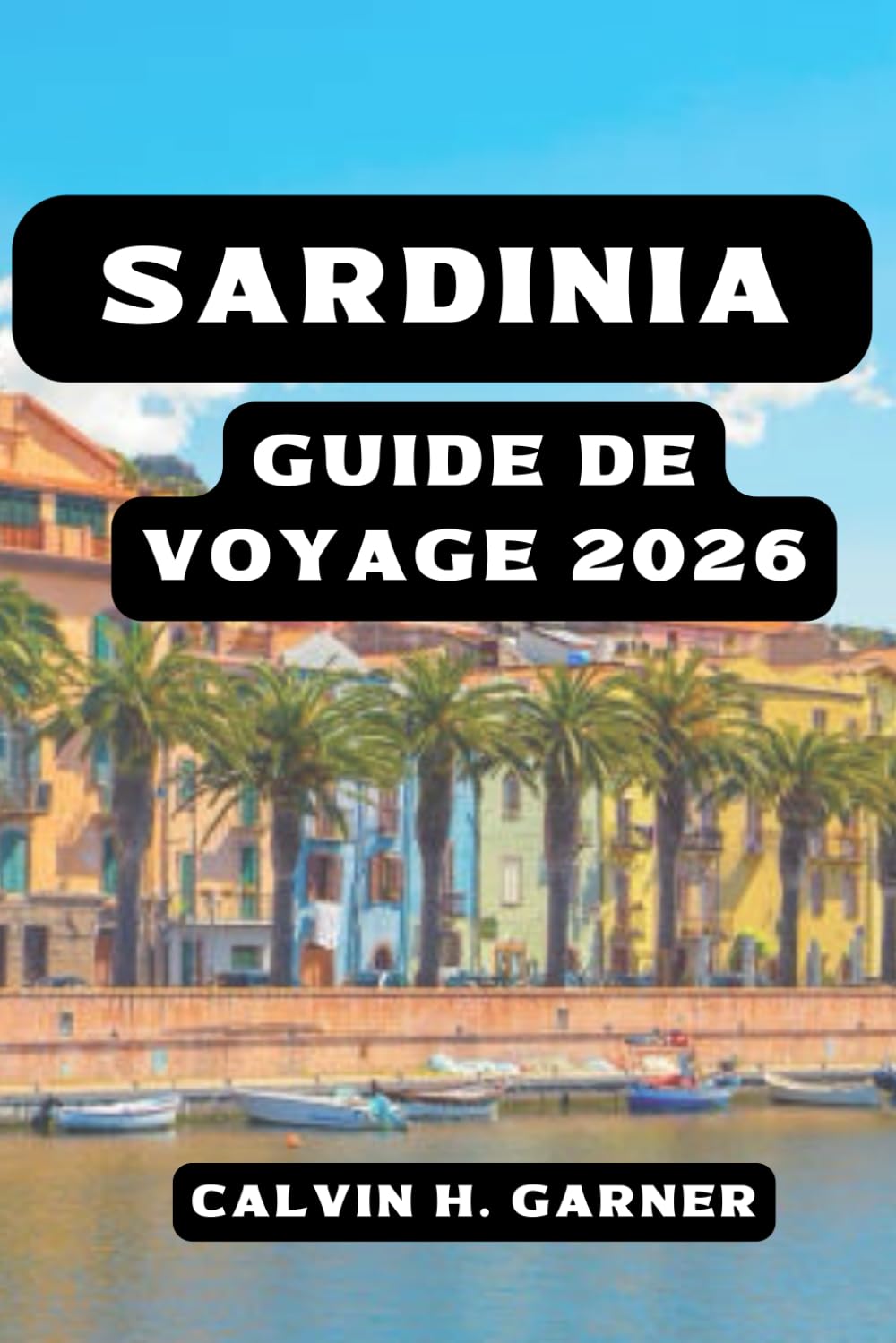 SARDINIA GUIDE DE VOYAGE 2026: Votre guide essentiel des plages, de Cagliari, des ruines de Nuraghe, de la cuisine italienne, de la randonnée et des aventures sur les îles méditerranéennes