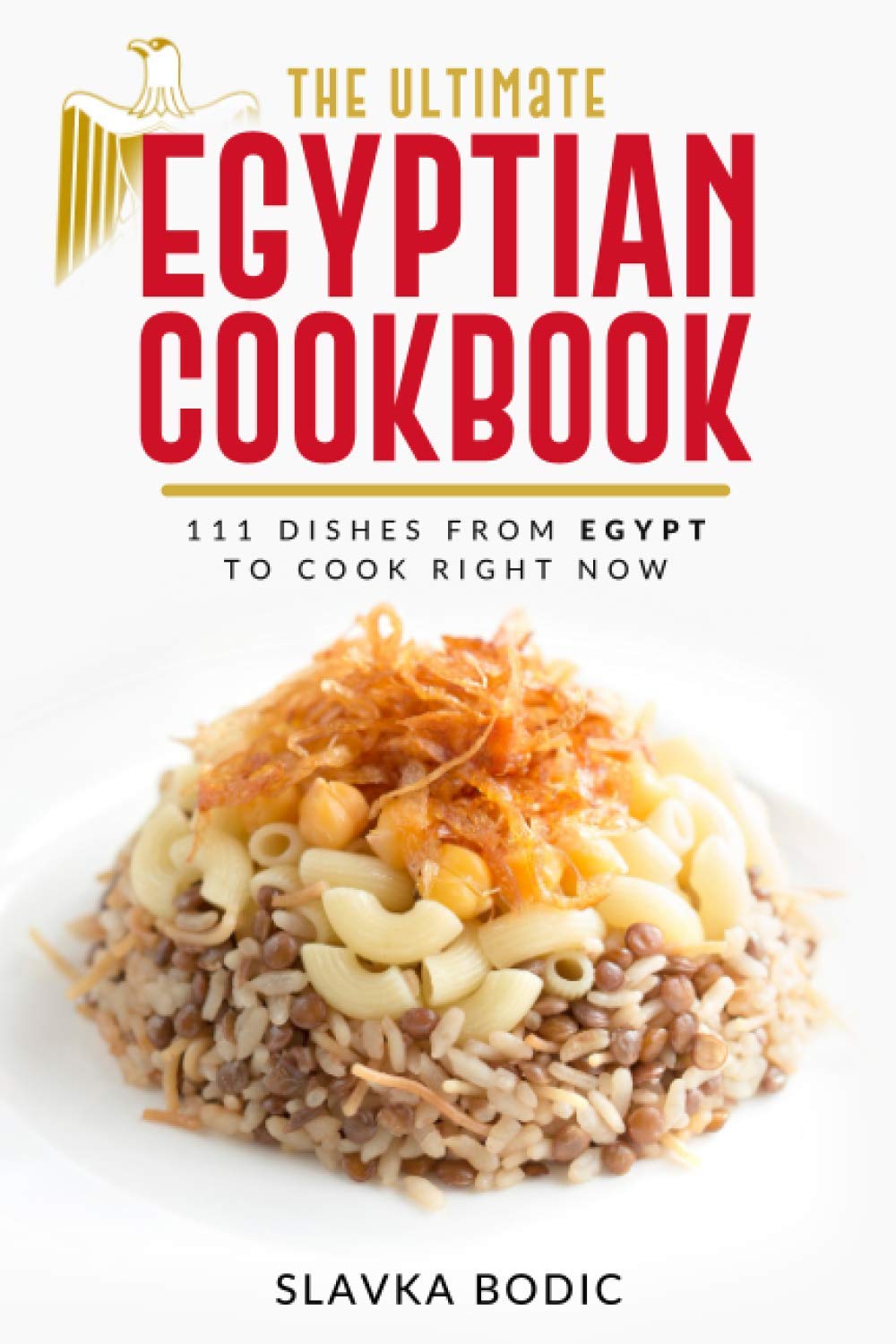 The Ultimate Egyptian Cookbook: 111 Dishes from Egypt To Cook Right Now: 17 (World Cuisines)