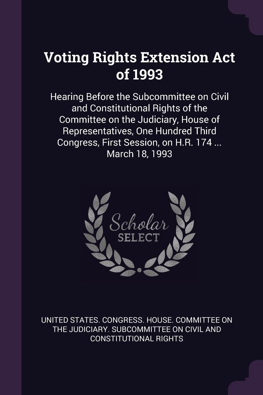 Voting Rights Extension Act of 1993: Hearing Before the Subcommittee on Civil and Constitutional Rights of the Committee on the Judiciary, House of ... First Session, on H.R. 174 ... March 18, 1993