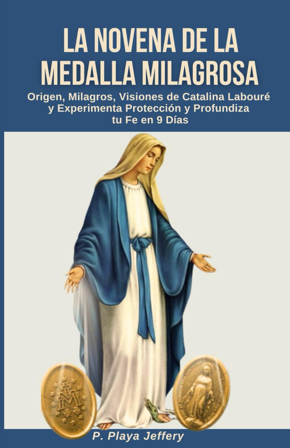 LA NOVENA DE LA MEDALLA MILAGROSA: Origen, Milagros, Visiones de Catalina Labouré y Experimenta Protección y Profundiza tu Fe en 9 Días (Libro de ...