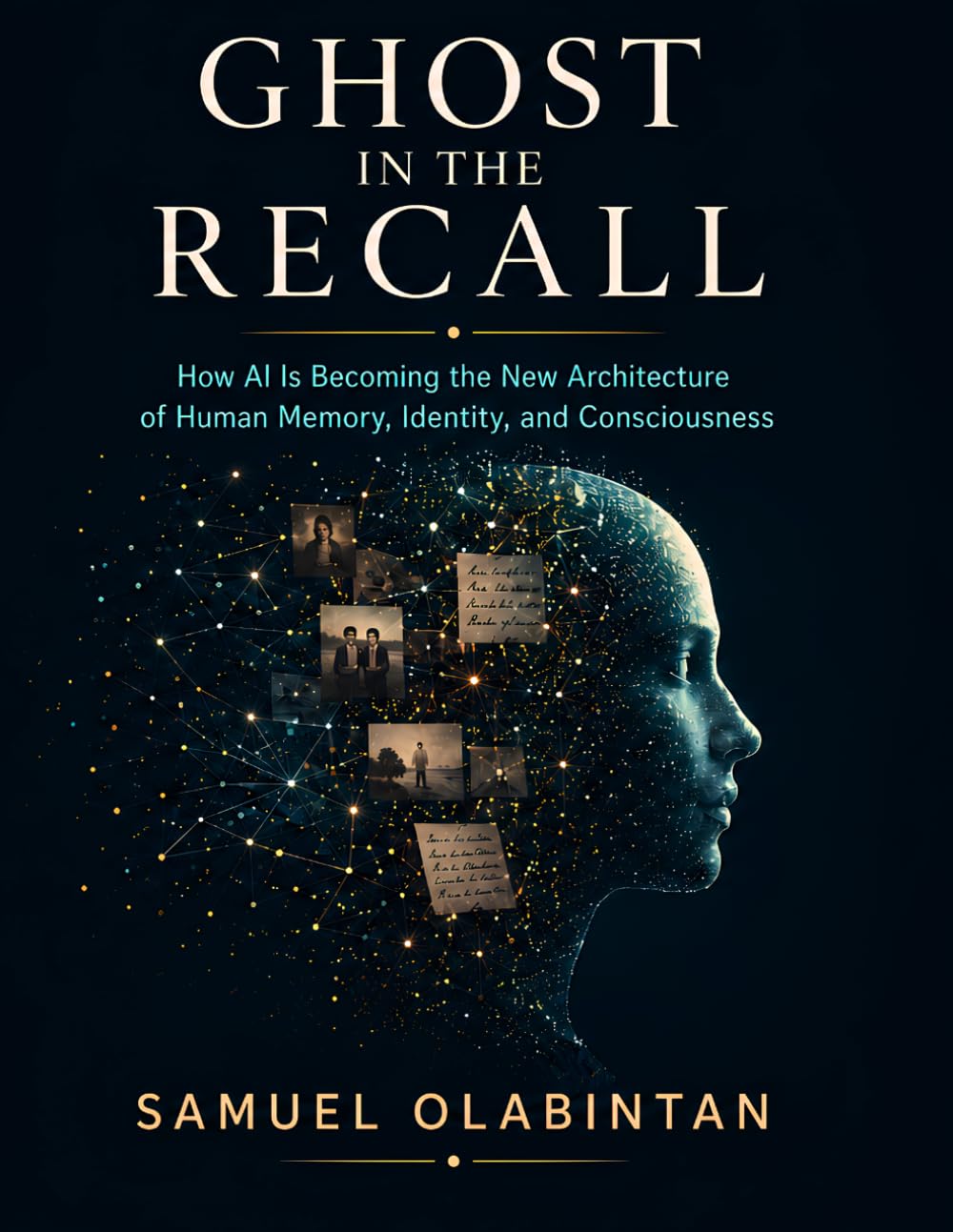 Ghost in the Recall: How AI Is Becoming the New Architecture of Human Memory, Identity, and Consciousness