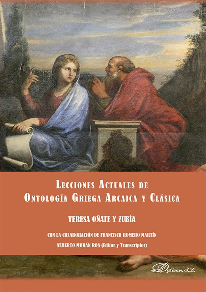 Lecciones actuales de ontología griega arcaica y clásica Oñate y Zubía