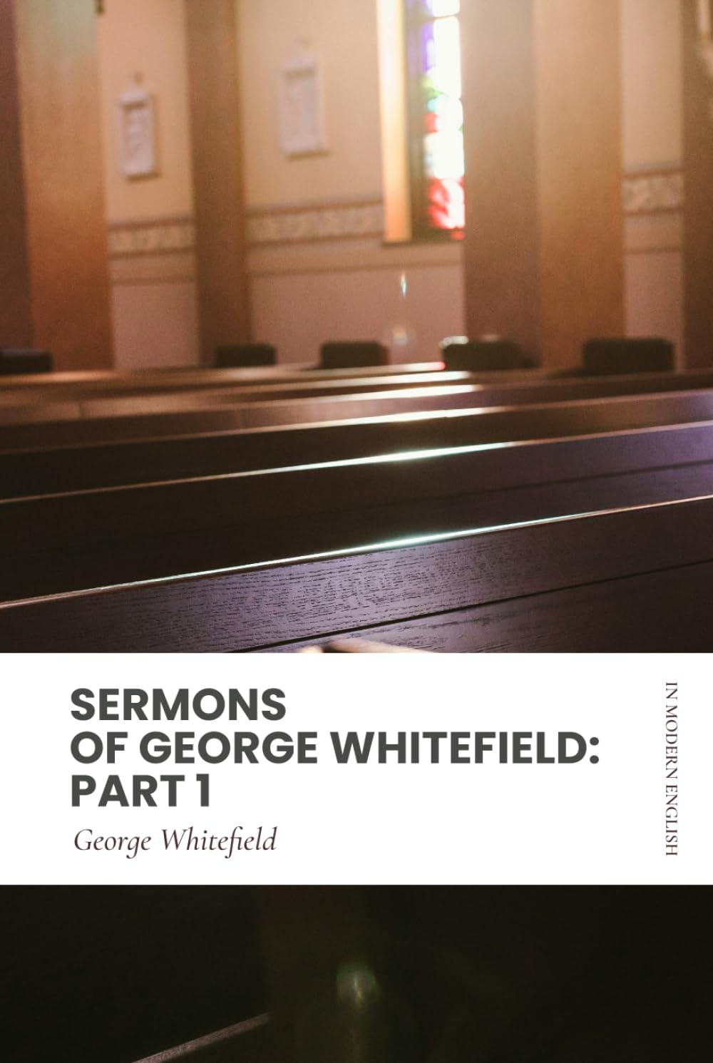Sermons of George Whitefield: Part 1: Modern, Updated Translation (Easy to Read)