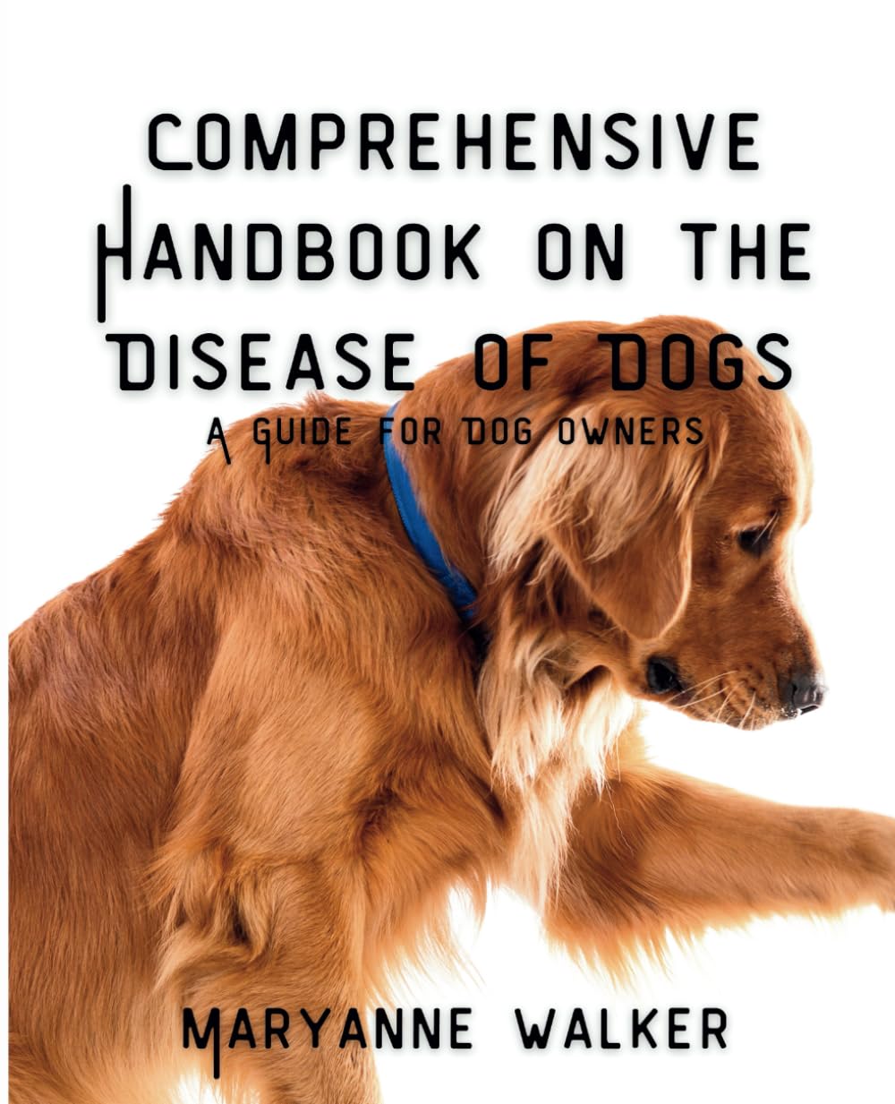 COMPREHENSIVE HANDBOOK ON THE DISEASE OF DOGS: A GUIDE FOR DOG OWNERS