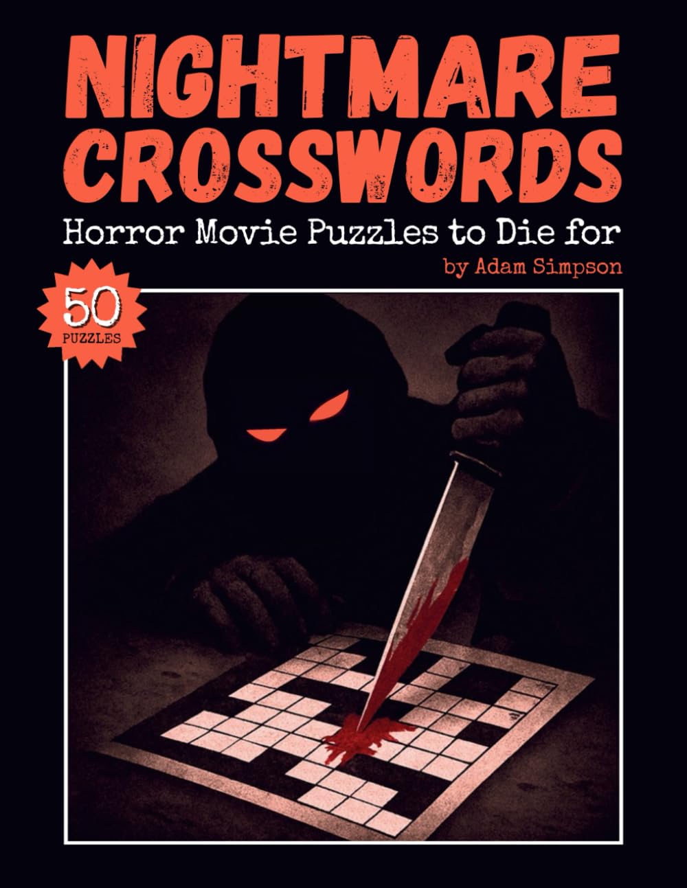 Nightmare Crosswords — Horror Movie Puzzles to Die for: 50 Fun and Challenging Crossword Puzzles Packed with Horror Trivia (Nightmare Horror Puzzles)