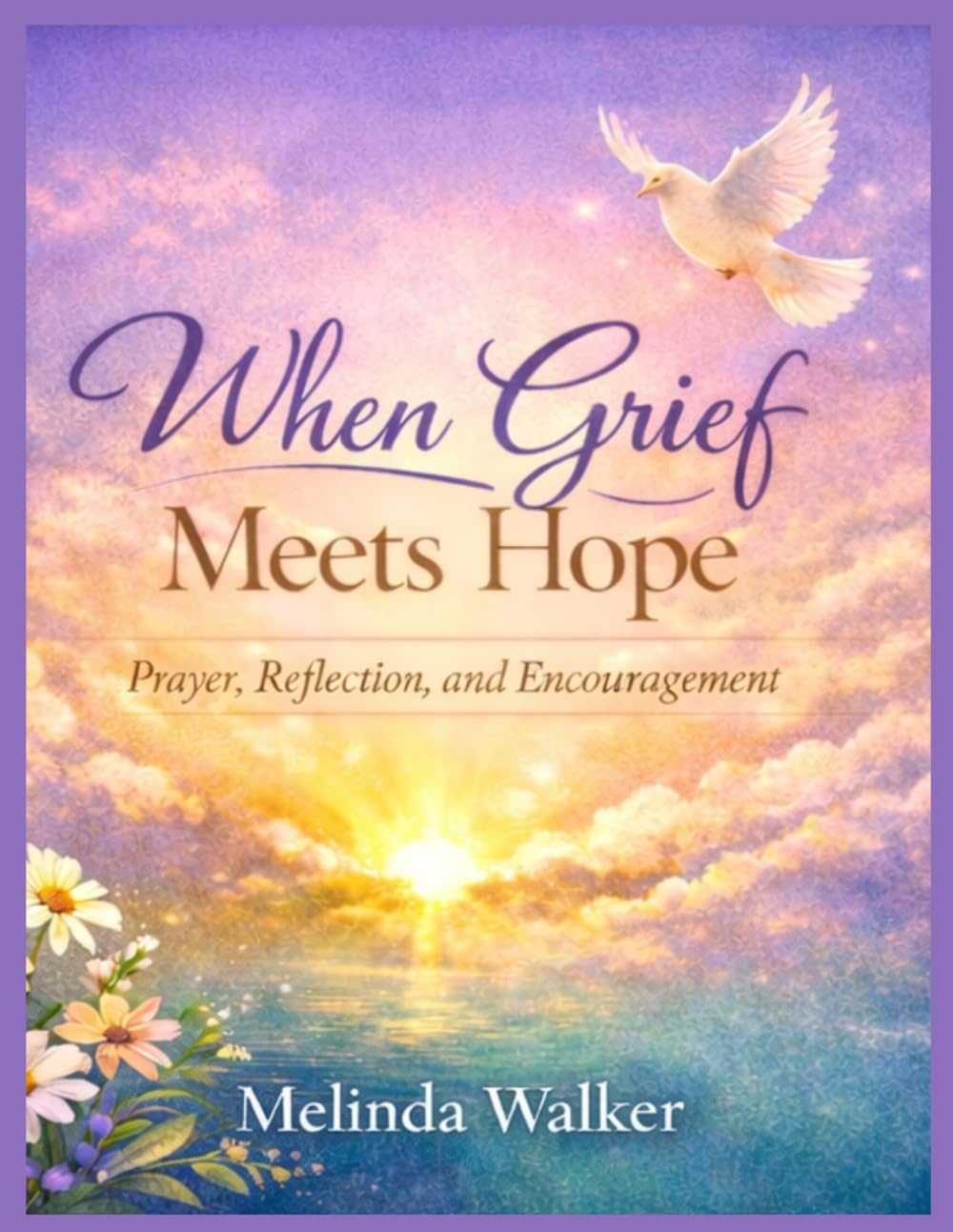 When Grief Meets Hope: Prayer, Reflection, and Encouragement