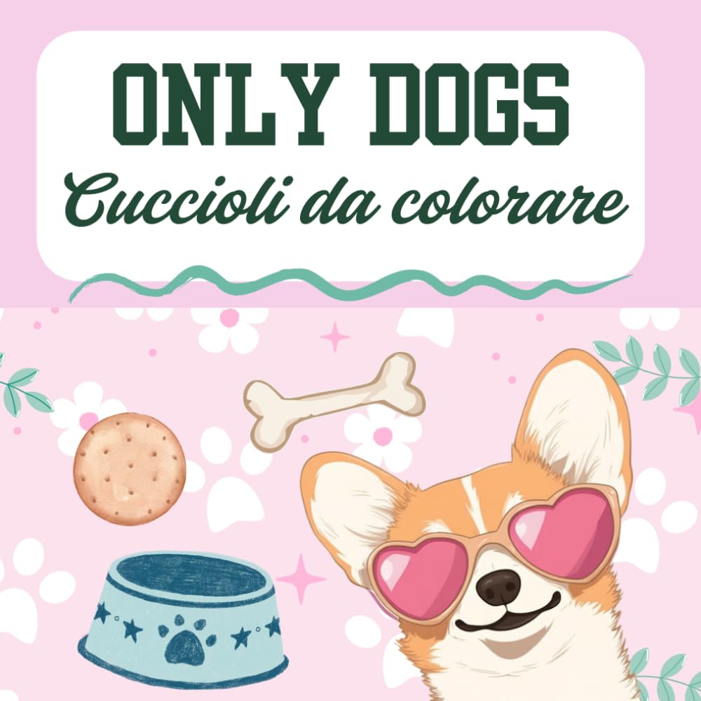ONLY DOGS: CUCCIOLI DA COLORARE: Libro da Colorare per Bambini e Adulti con 60 Disegni di Cani Dolci e Divertenti. Album Antistress Formato Grande per Amanti dei Cani (Tutte le Razze).