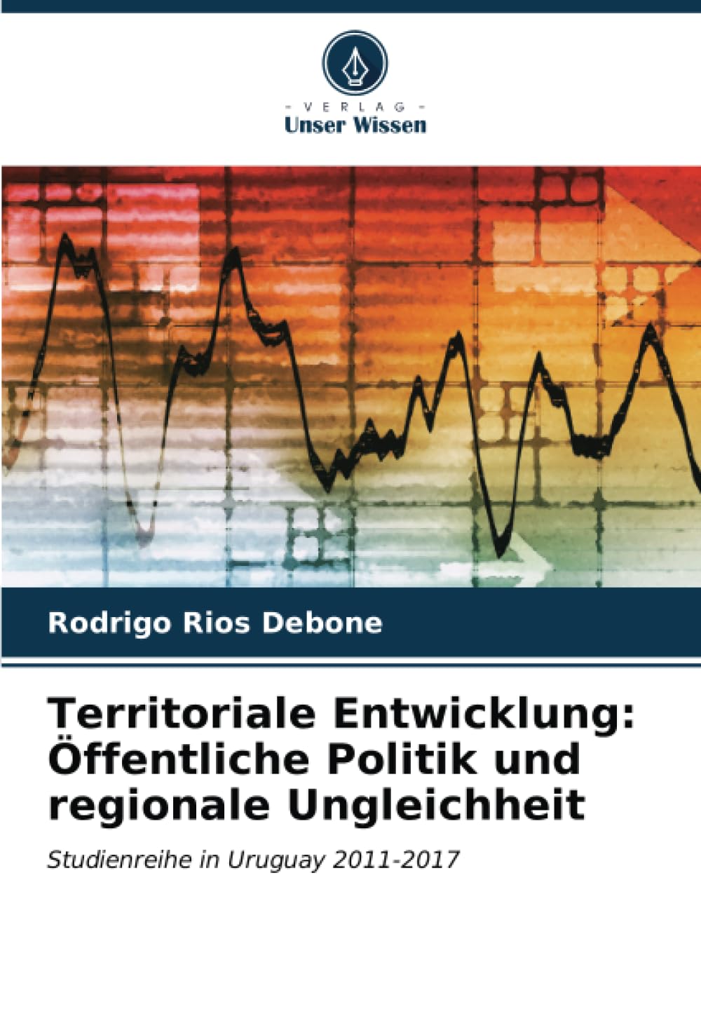 Territoriale Entwicklung: Öffentliche Politik und regionale Ungleichheit: Studienreihe in Uruguay 2011-2017