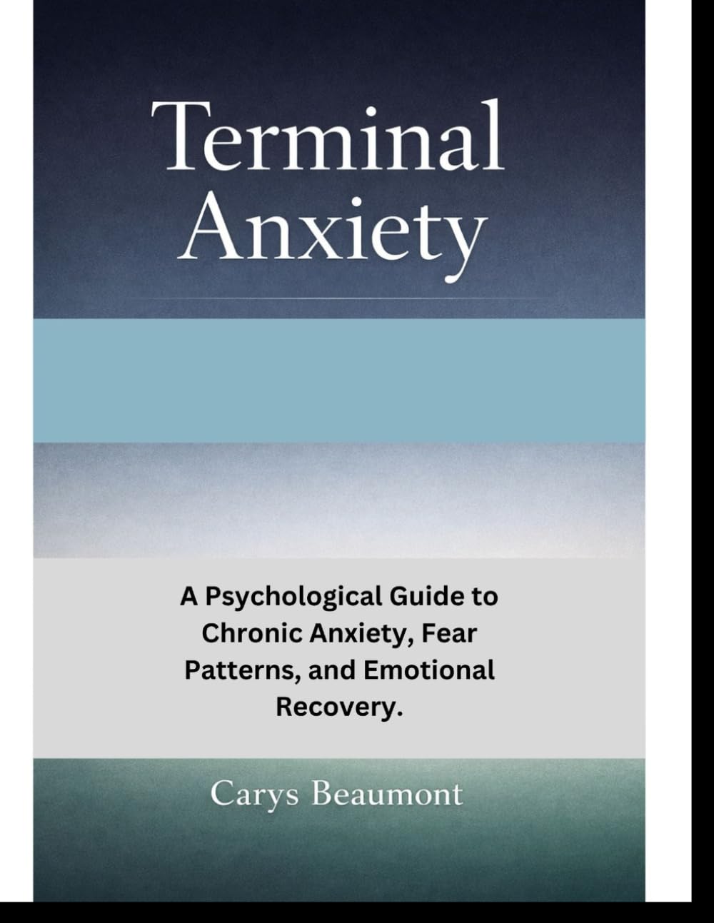 Terminal Anxiety: A Psychological Guide to Chronic Anxiety, Fear Patterns, and Emotional Recovery.