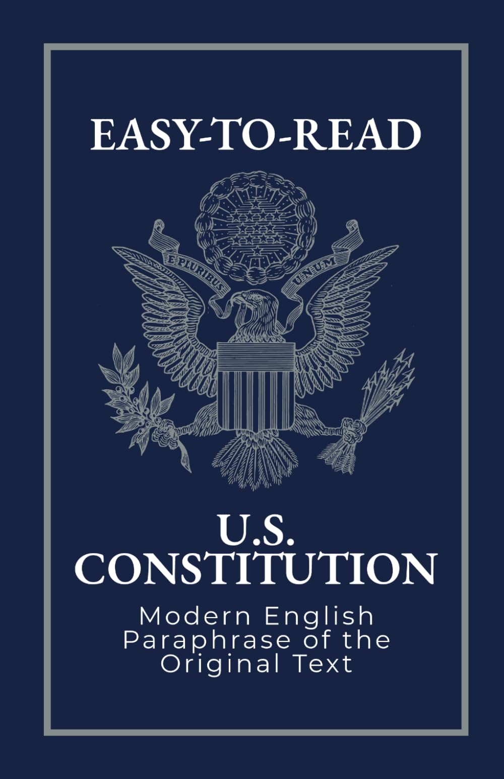 Easy-to-Read U.S. Constitution: Modern Paraphrase of the Original Text: With the Declaration of Independence