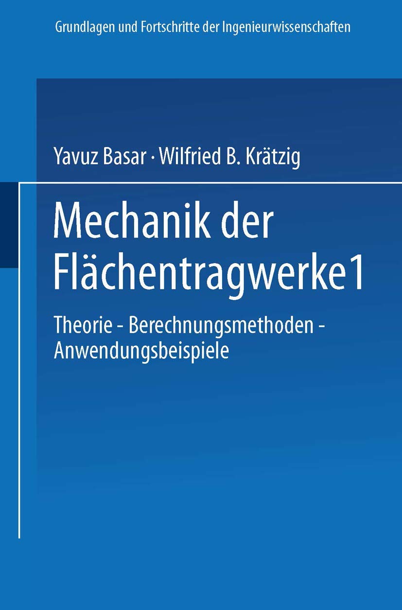 Mechanik der Flächentragwerke: Theorie, Berechnungsmethoden, Anwendungsbeispiele (Grundlagen und Fortschritte der Ingenieurwissenschaften)