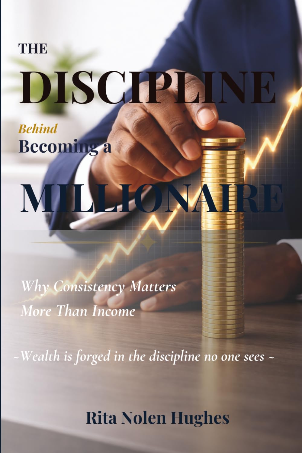 The Discipline Behind Becoming a Millionaire: Why Consistency Matters More Than Income