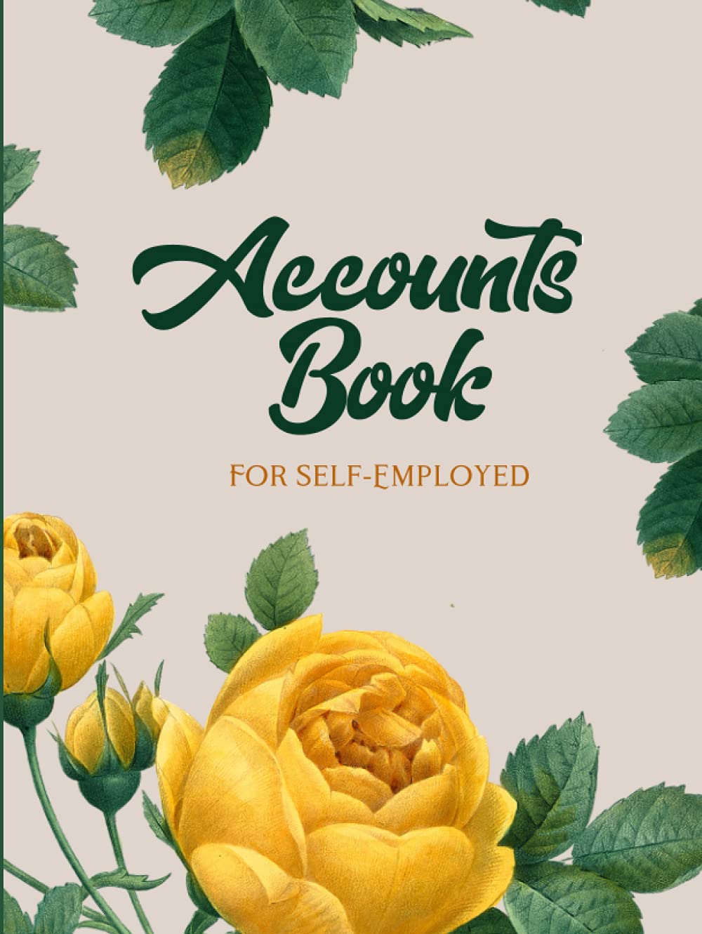 Accounts Book For Self-Employed: (Floral Hardback Cover) Income & Expenses Logbook: A Simple Account Ledger Record Book For Personal Finance ... Traders. Perfect Gifts for Entrepreneurs.