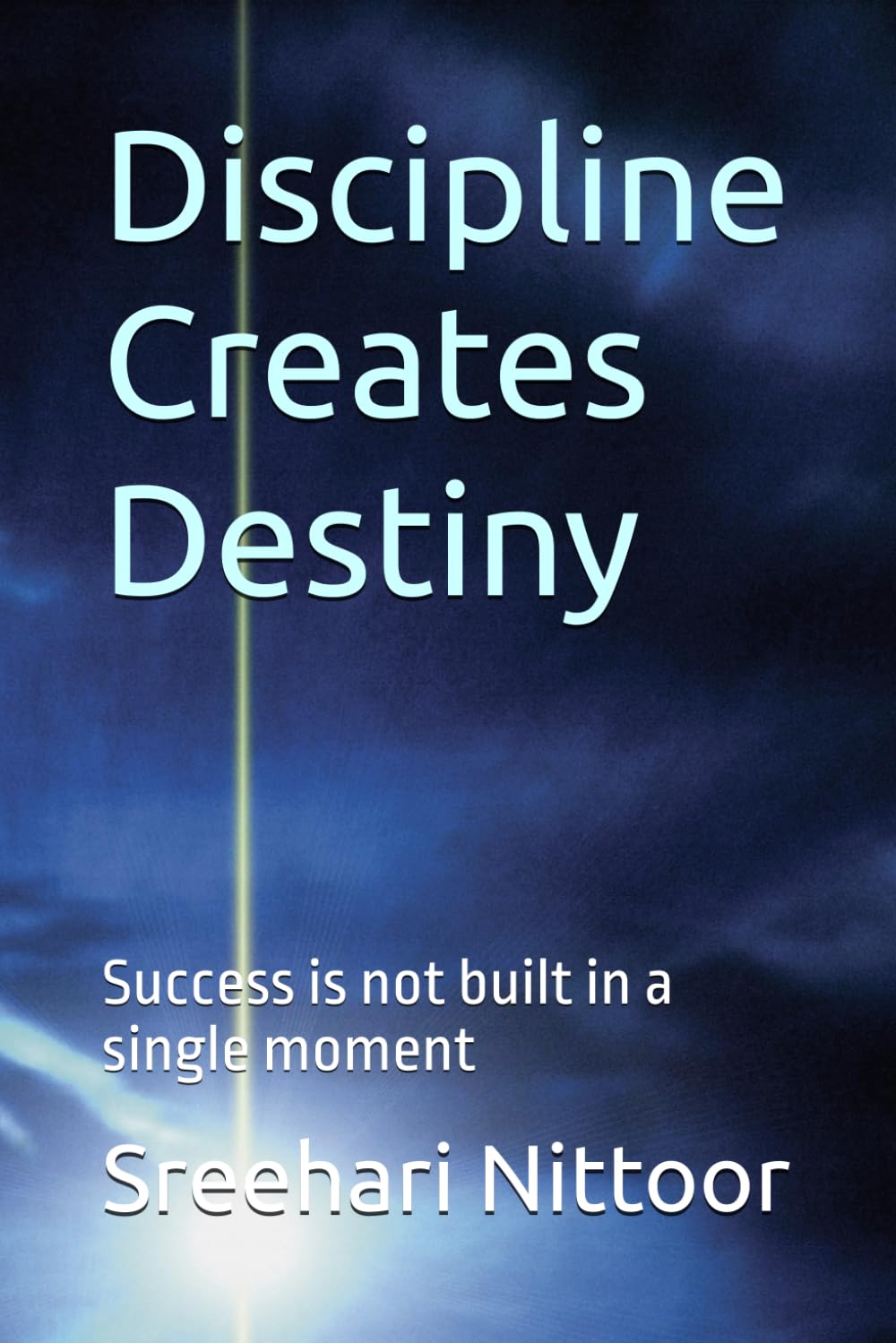 Discipline Creates Destiny: Success is not built in a single moment