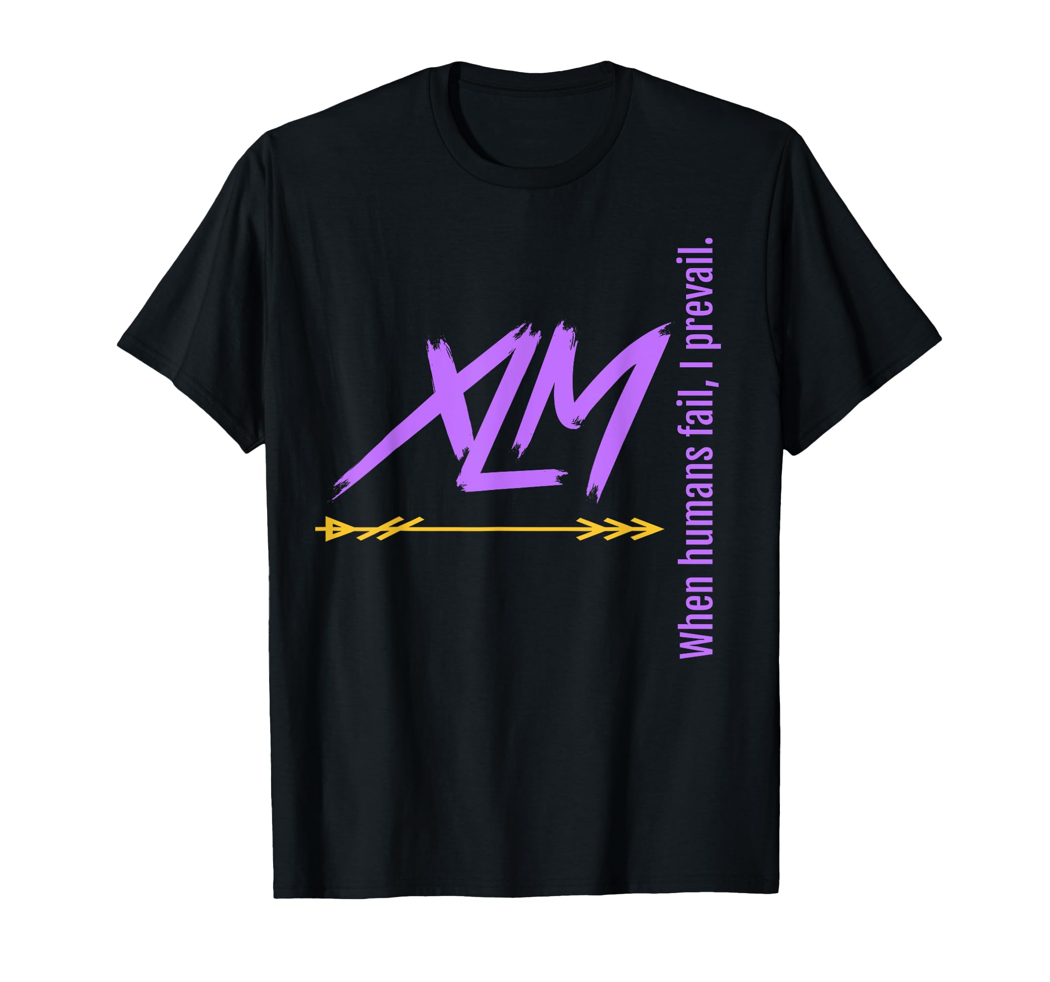 XLM When humans fail, I prevail. T-Shirt