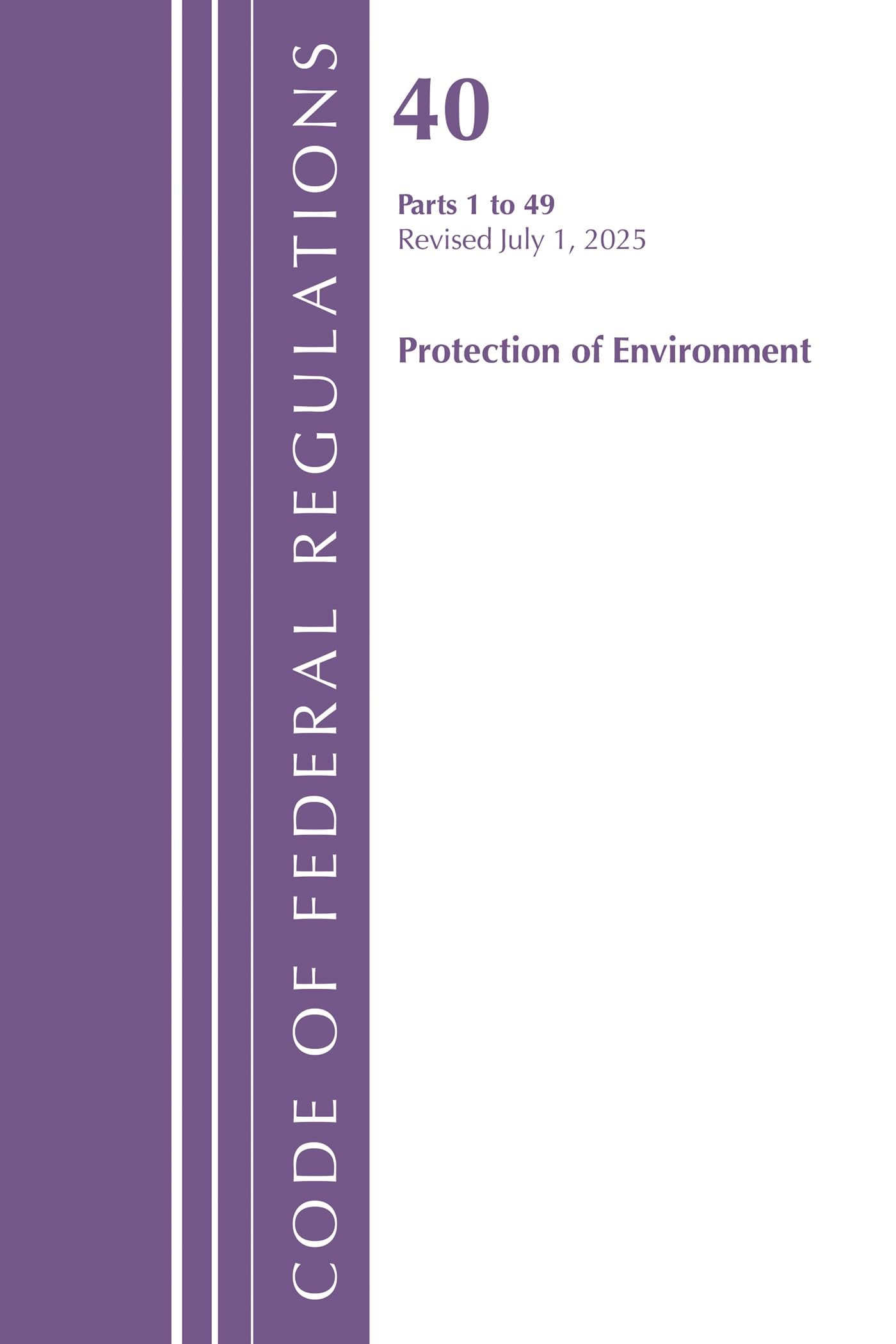 Code of Federal Regulations, Title 40 Protection of Environment 1-49, Revised as of July 1, 2025