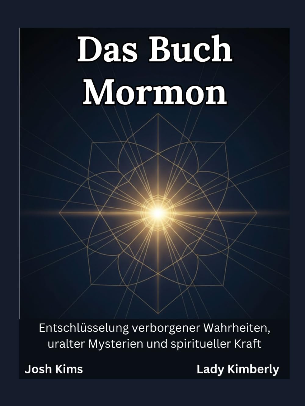 Das Buch Mormon: Entschlüsselung verborgener Wahrheiten, uralter Mysterien und spiritueller Kraft