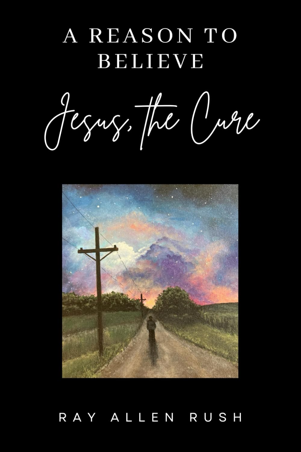 A Reason To Believe: Jesus, the Cure