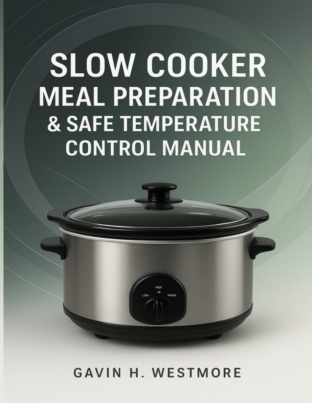 SLOW COOKER MEAL PREPARATION & SAFE TEMPERATURE CONTROL MANUAL