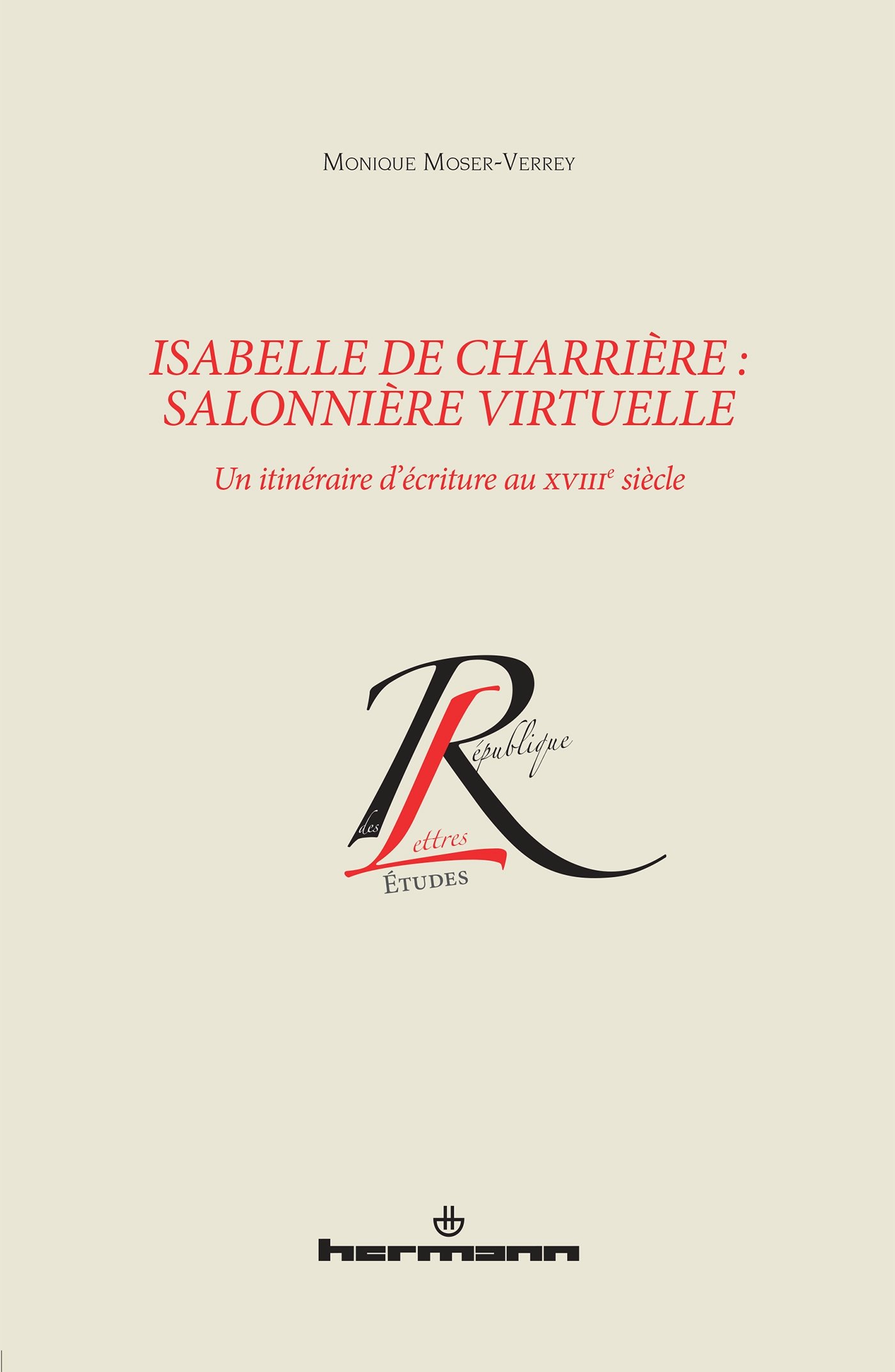 Isabelle de Charrière, salonnière virtuelle: Un itinéraire d'écriture au XVIIIe siècle (HR.COL.REP.LETT)