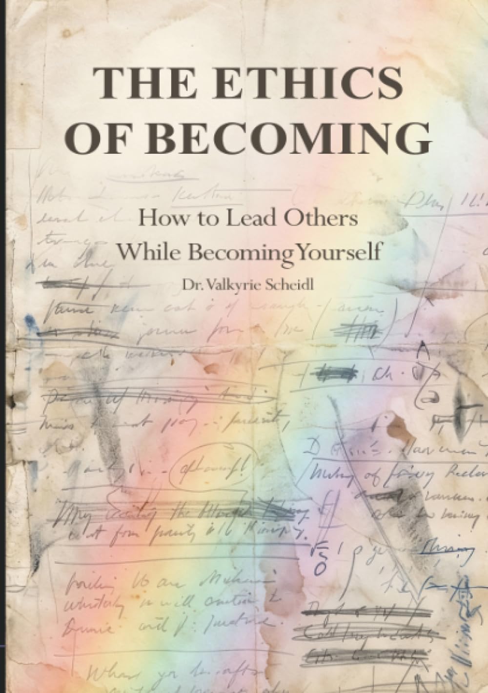 The Ethics of Becoming: How to Lead Others While Becoming Yourself