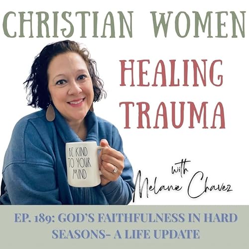 Ep. 189: God’s Faithfulness in HARD seasons- A Life Update