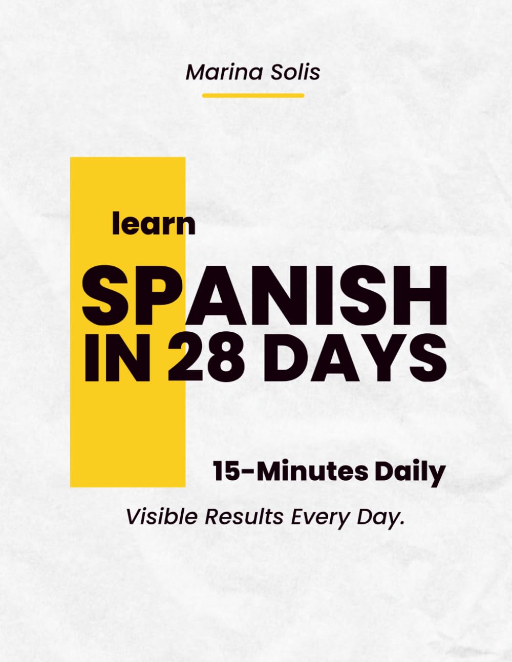 Learn and Speak Spanish in 28 Days. Easy Spanish for Total Beginners. 15-Minute Lessons Daily with Visible Results Every Day.