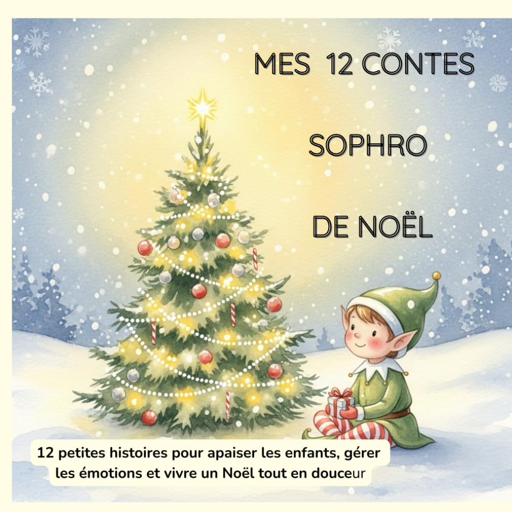 MES 12 CONTES SOPHRO DE NOËL: 12 petites histoires pour apaiser les enfants, gérer les émotions et vivre un Noël tout en douceur