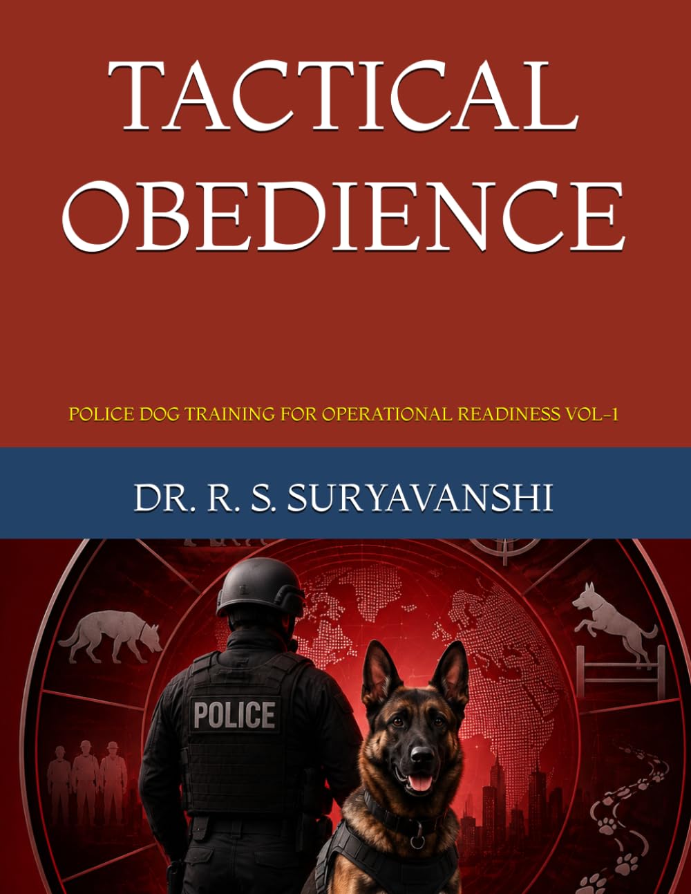 TACTICAL OBEDIENCE: POLICE DOG TRAINING FOR OPERATIONAL READINESS VOL-1 (POLICE WORKING DOG TRAINING SERIES)