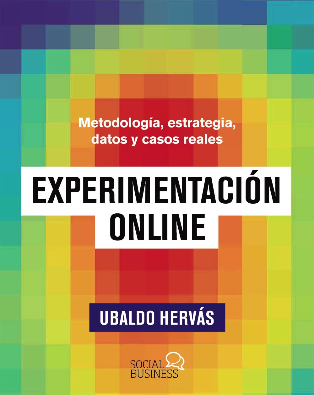 Experimentación online: Metodología, estrategia, datos y casos reales (SOCIAL MEDIA)
