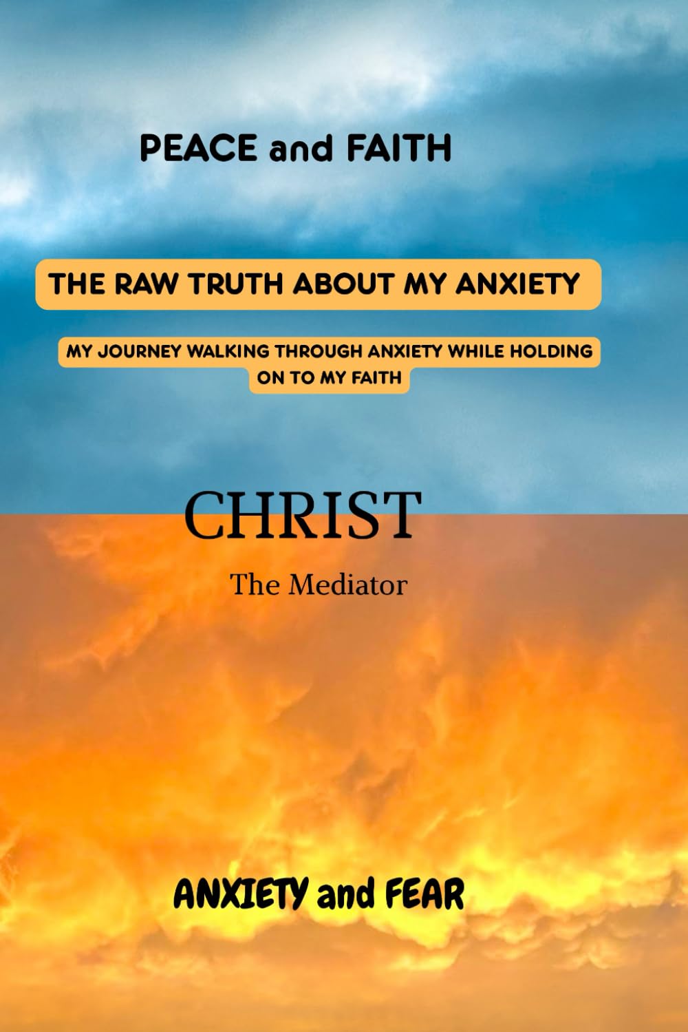THE RAW TRUTH ABOUT MY ANXIETY: MY JOURNEY WALKING THROUGH ANXIETY WHILE HOLDING ON TO MY FAITH