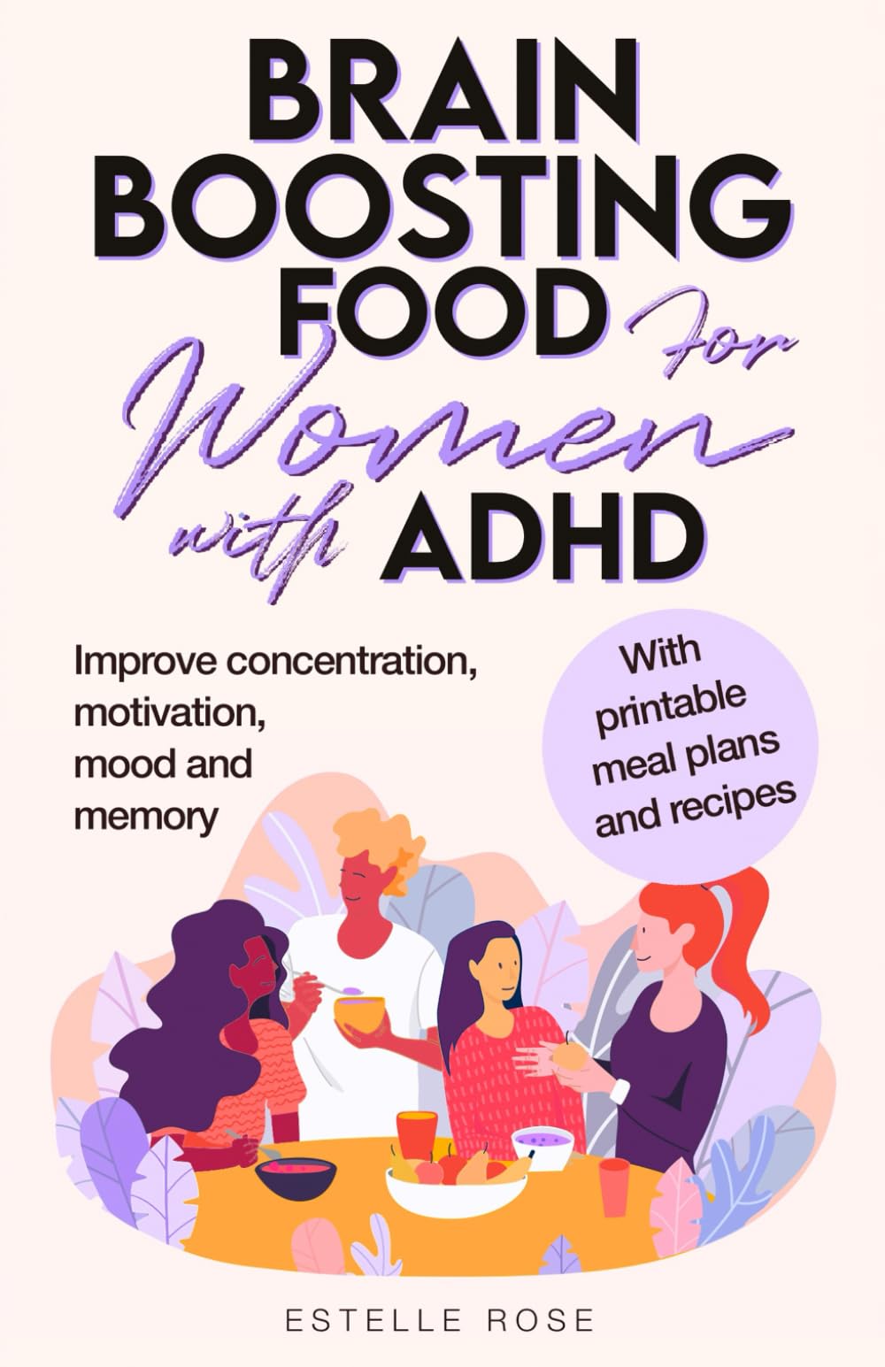 Brain-Boosting Foods for Women with ADHD: Improve Concentration, Motivation, Mood, and Memory (Empowering ADHD)