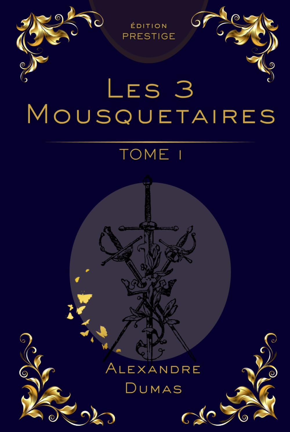 Les Trois Mousquetaires – Tome 1 : Édition Collector Prestige: Alexandre Dumas – Roman d’aventure classique, intrigue historique, édition premium (Les ... en 3 Tomes : Édition Collector Prestige)
