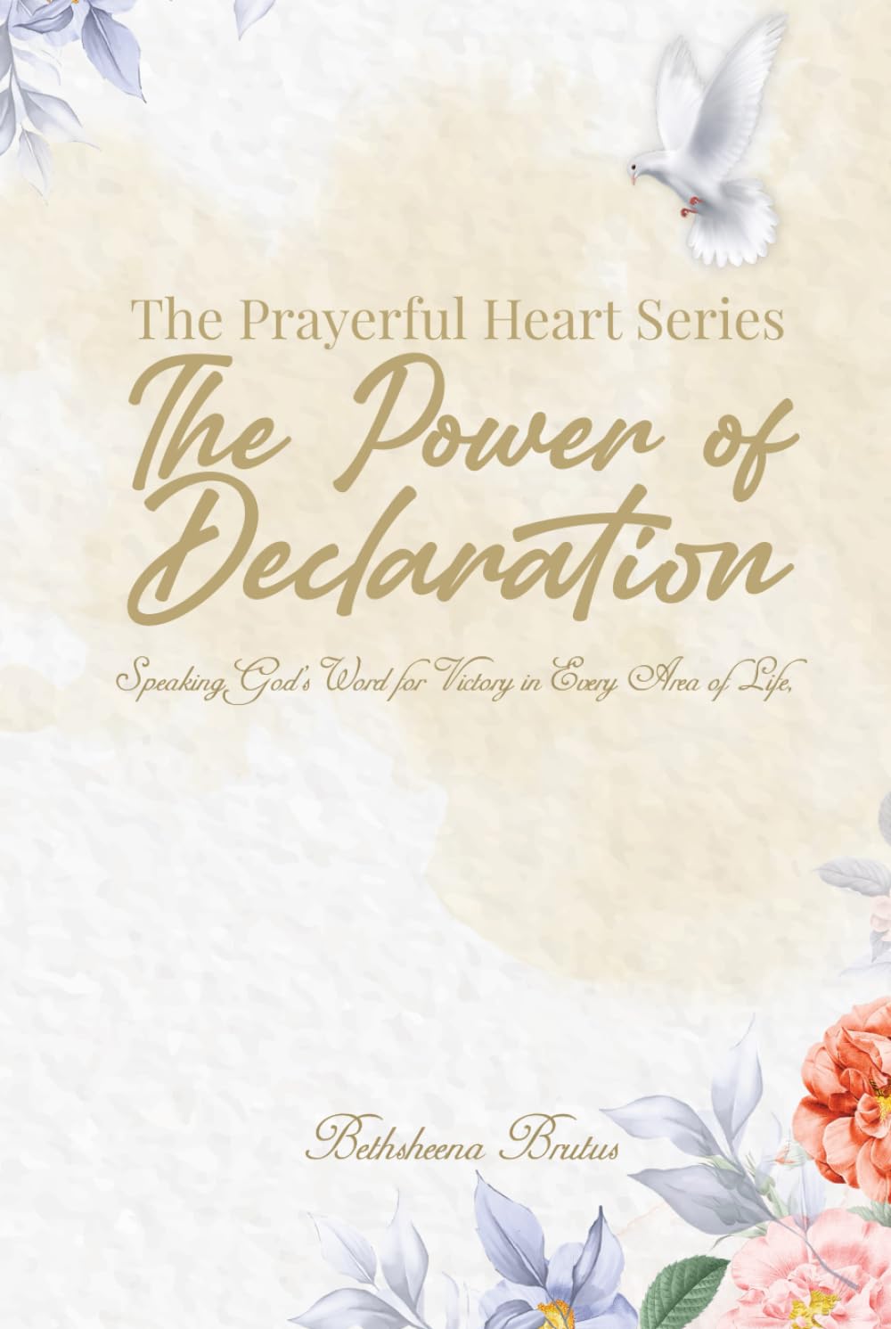 The Prayerful Heart Series - The Power of Declarations: Speaking God's Word for Victory in Every Area of Life