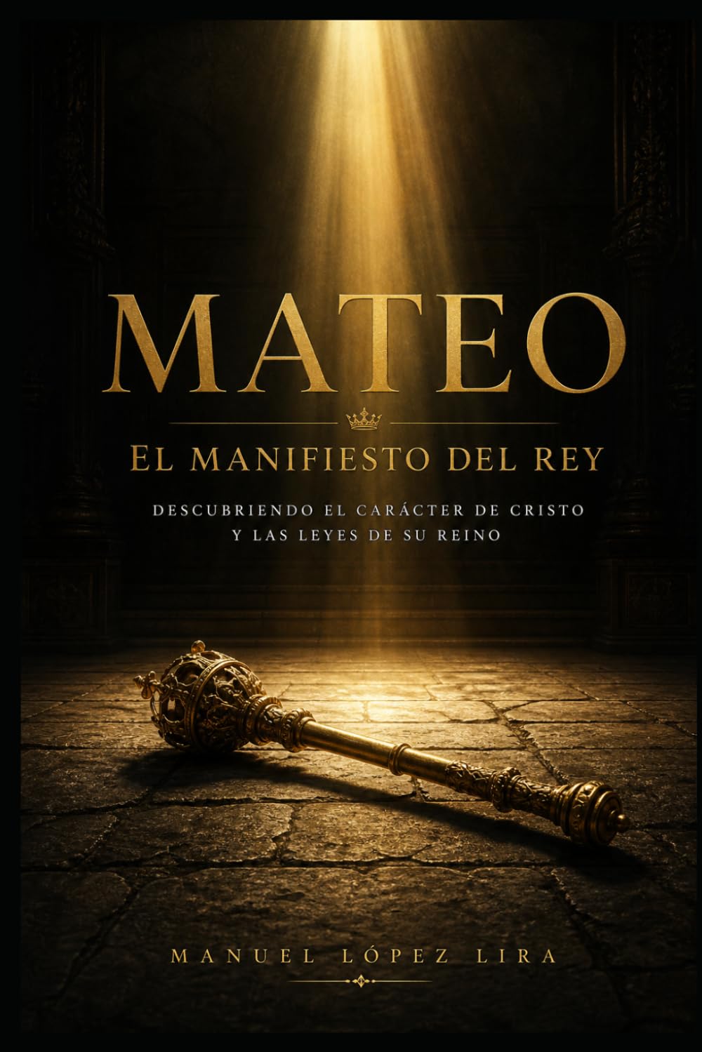 MATEO. El Manifiesto del Rey: Descubriendo el carácter de Cristo y las leyes de Su Reino