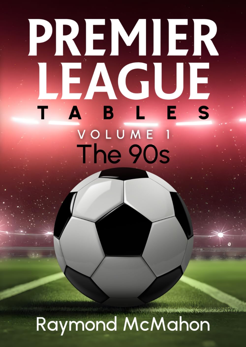 Premier League Tables Volume 1 - The 90s