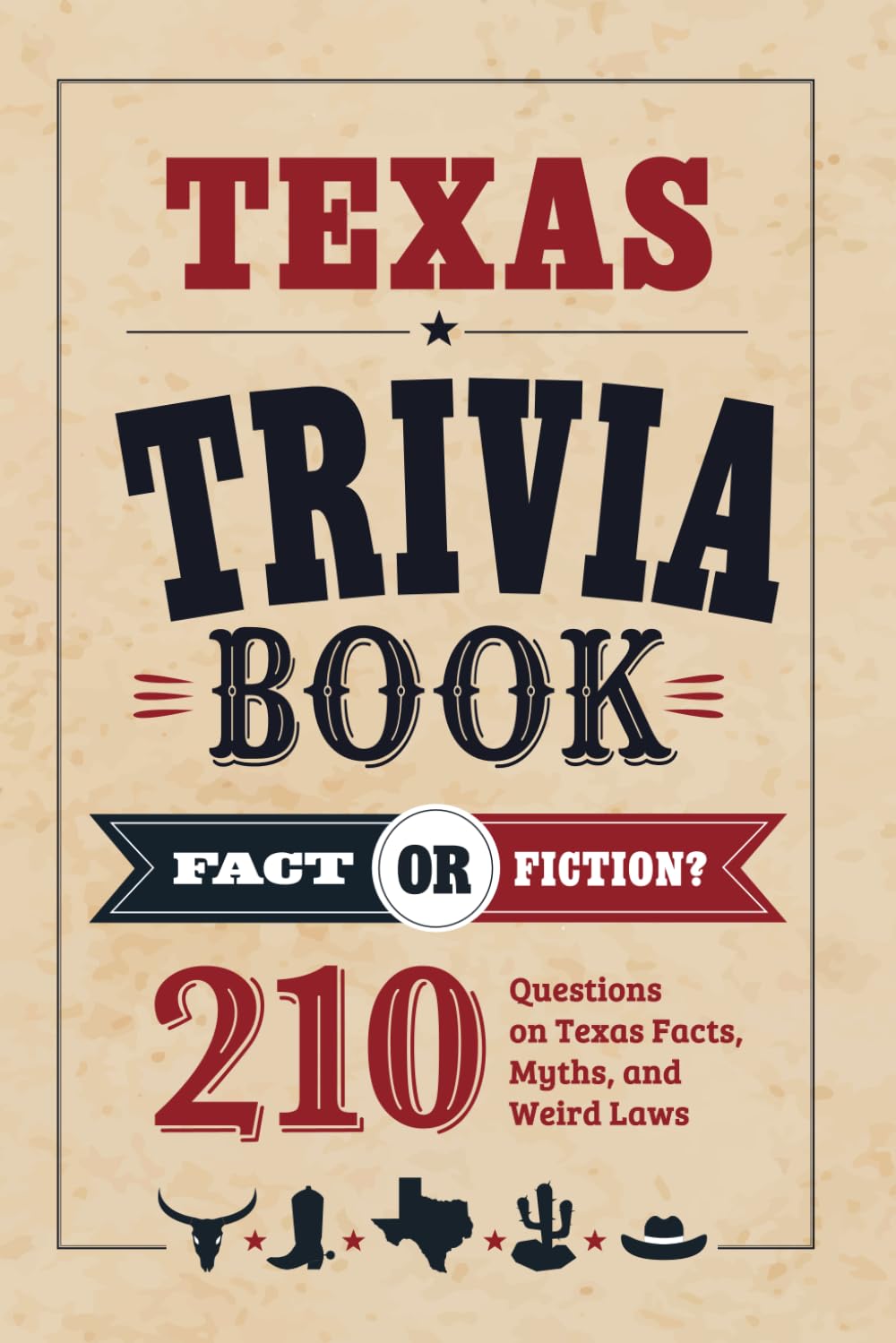Texas Trivia Book: Fact or Fiction? 210 Questions on Texas Facts, Myths, and Weird Laws