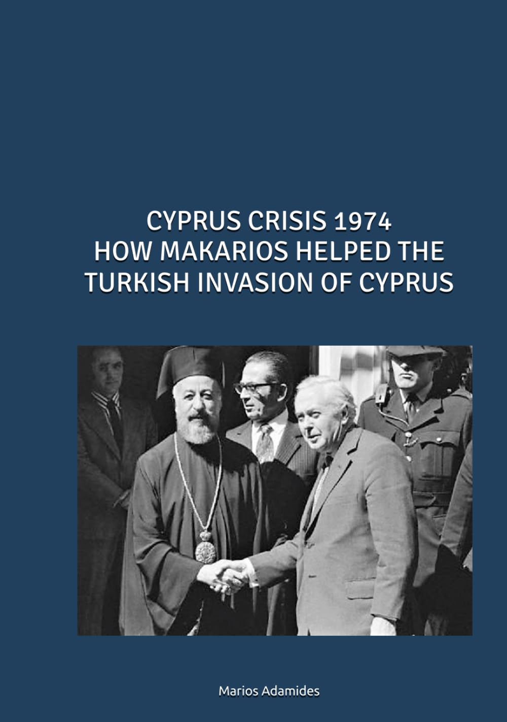 CYPRUS CRISIS 1974 HOW MAKARIOS HELPED THE TURKISH INVASION OF CYPRUS