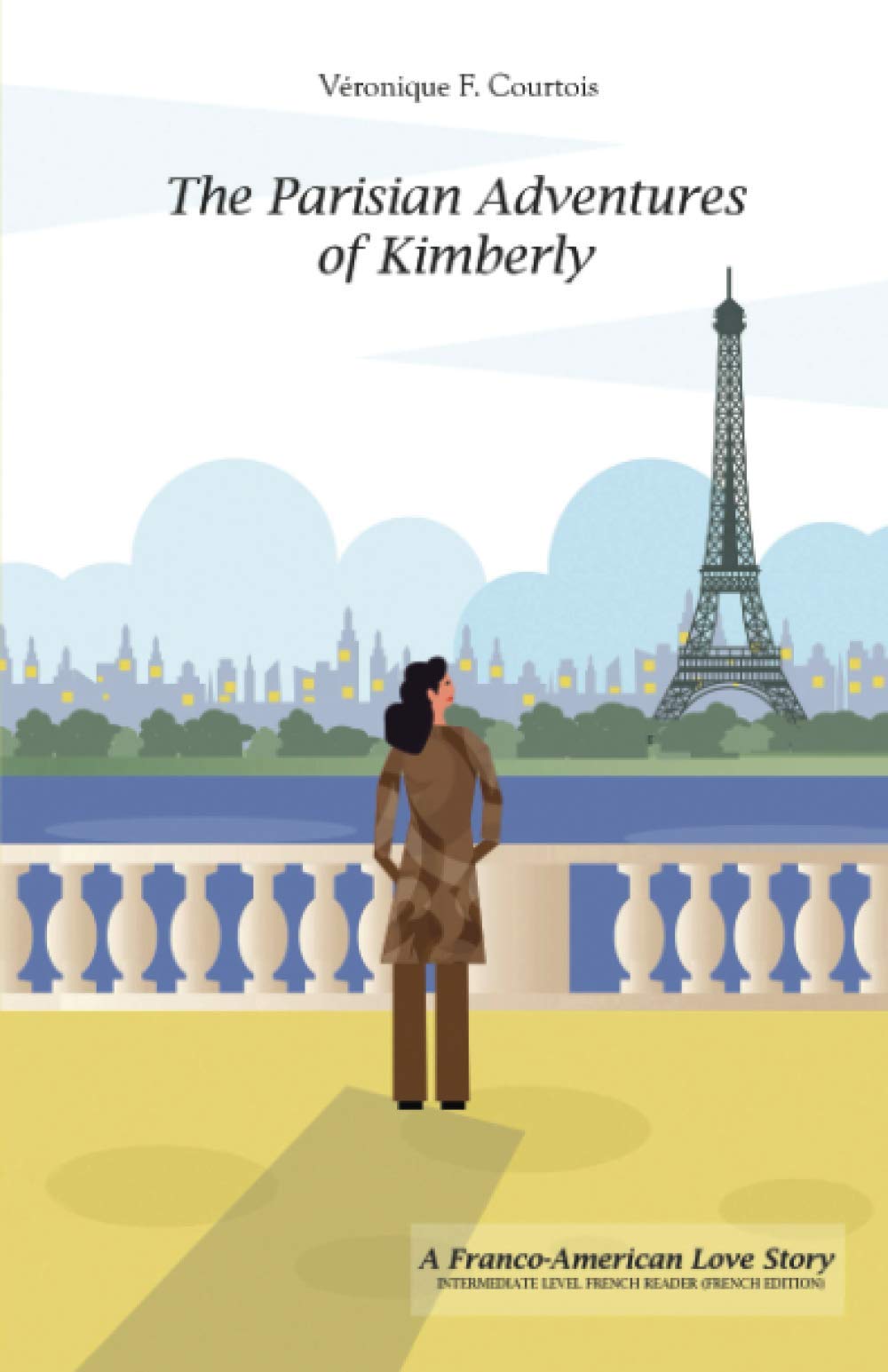 The Parisian Adventures of Kimberly (Les Aventures Parisiennes de Kimberly): A Franco-American Love Story - Intermediate Level French Reader (French Edition) (Intermediate French Reader Series)