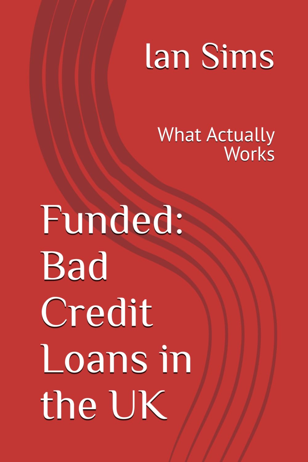 Funded: Bad Credit Loans in the UK: What Actually Works (Funded – The Straight-Talking UK Loan Guide Series)