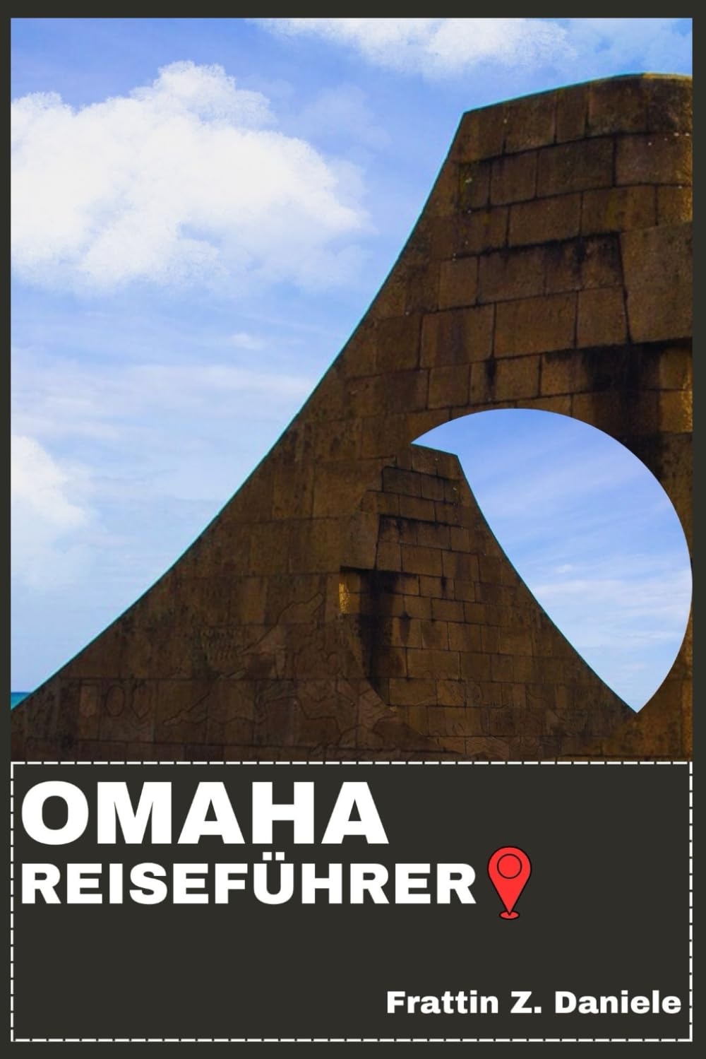 OMAHA REISEFÜHRER: Ihr unverzichtbarer Omaha-Reiseführer: Sehenswürdigkeiten, clevere Routenvorschläge, Kulinarisches und authentische Erlebnisse