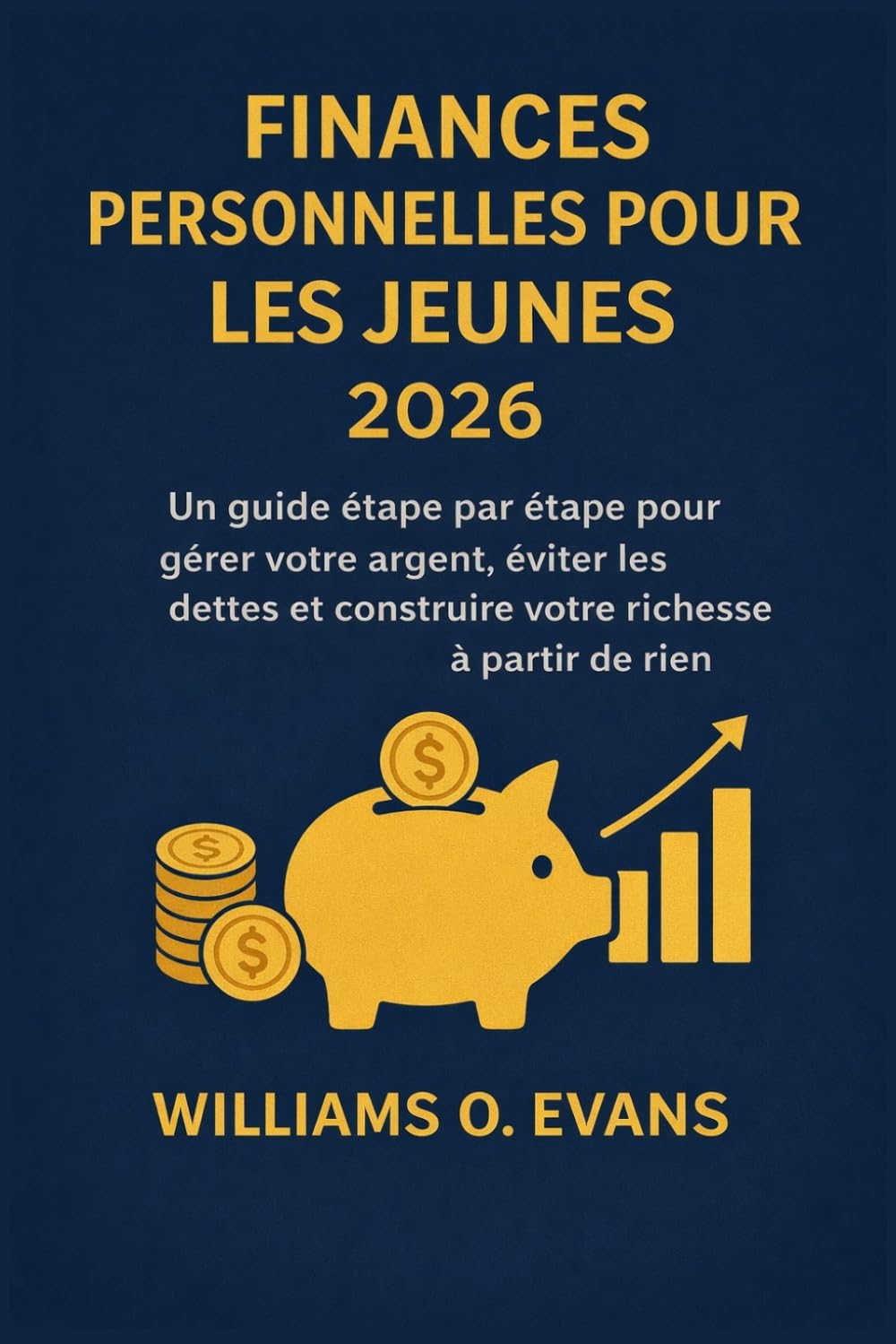 FINANCES PERSONNELLES POUR LES JEUNES 2026: Un guide étape par étape pour gérer votre argent, éviter les dettes et construire votre richesse à partir de rien