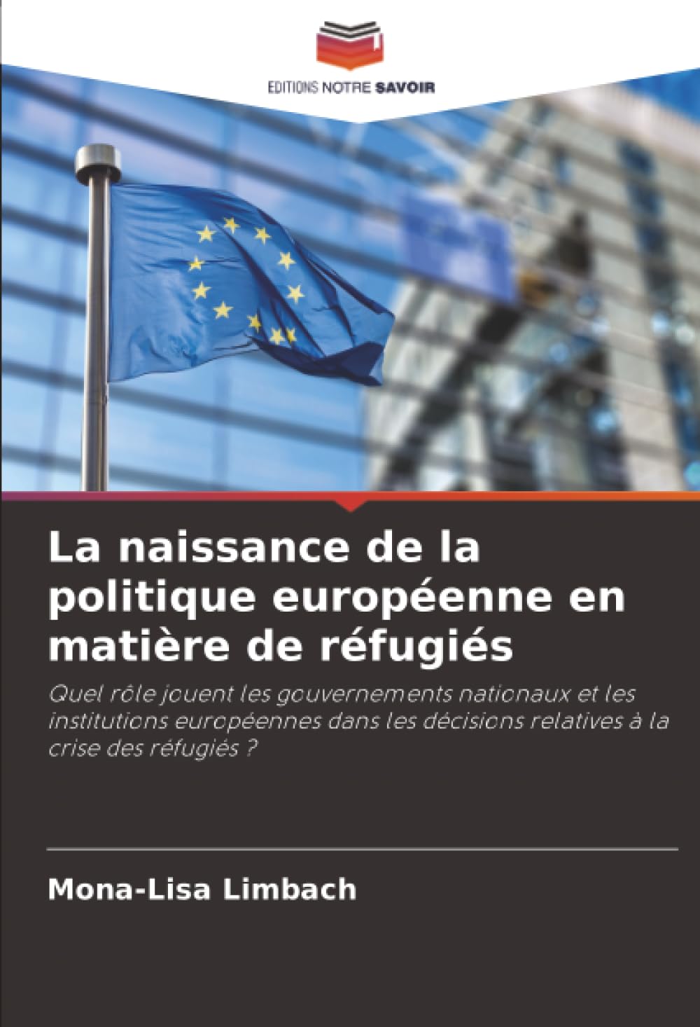 La naissance de la politique européenne en matière de réfugiés: Quel rôle jouent les gouvernements nationaux et les institutions européennes dans les décisions relatives à la crise des réfugiés ?