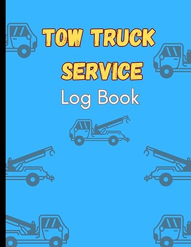 Tow Truck Service Logbook: Towing And Transport Services Log And Record Book/Vehicles Detailed Information Journal