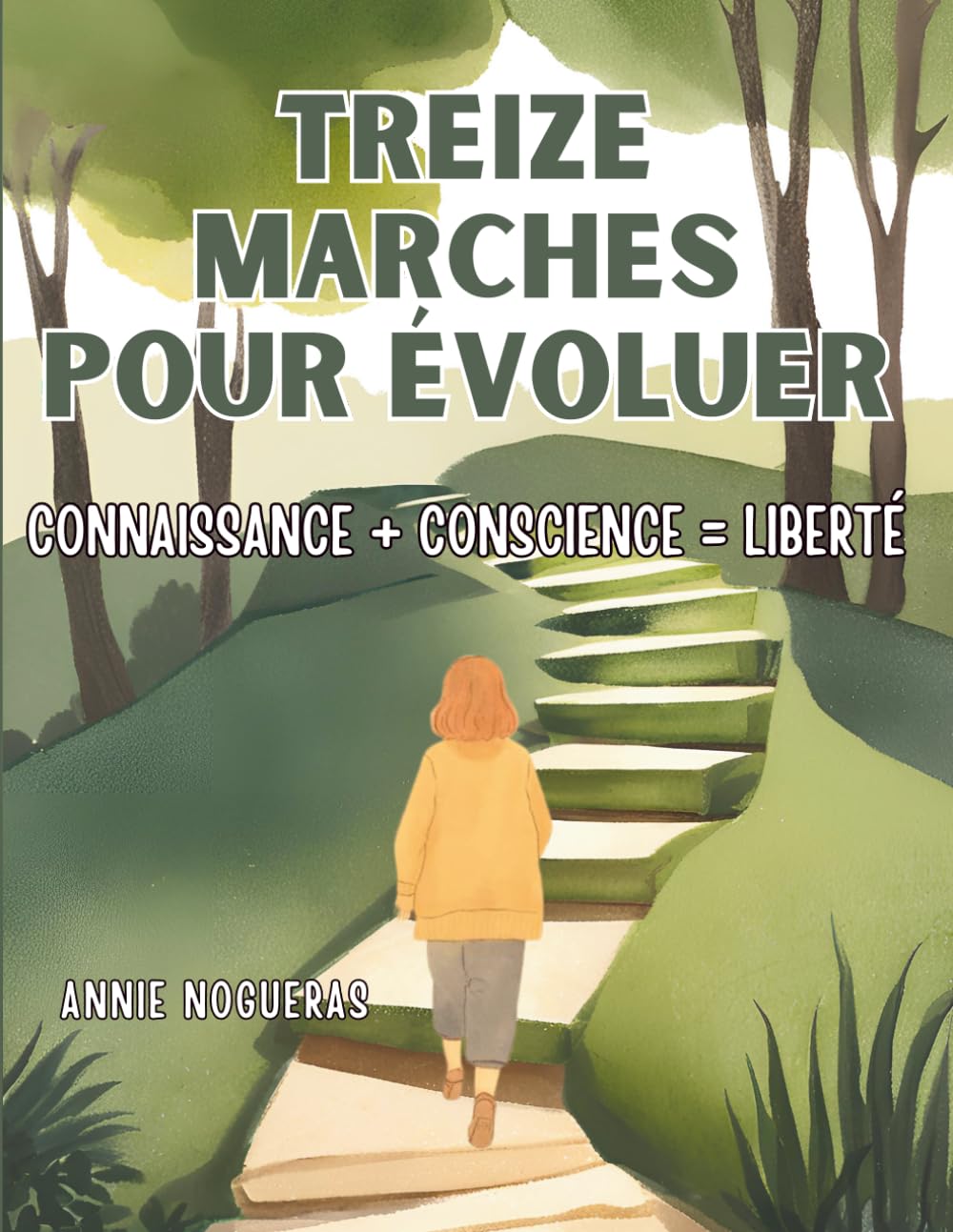 Treize marches pour évoluer: connaissance + conscience = liberté (Bibliothèque de transformation humaine)