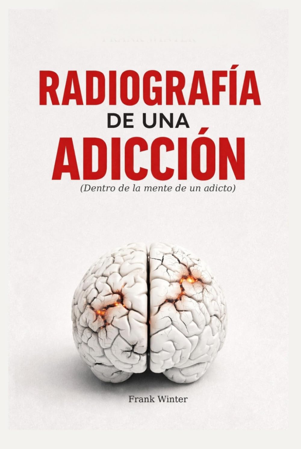 Radiografia de una adicción: Dentro de la mente de un adicto