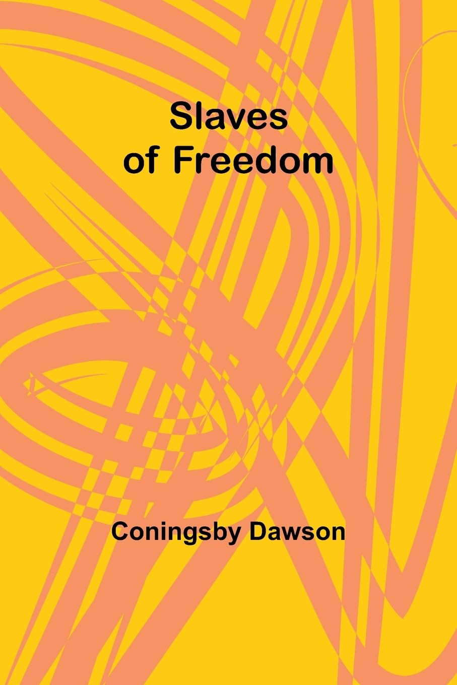 Coningsby DawsonSlaves of Freedom